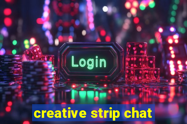 creative strip chat